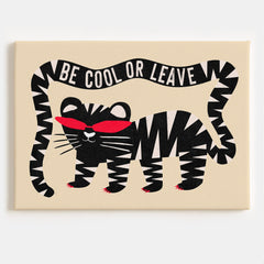 Be Cool Or Leave Canvas